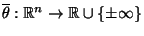 $ \overline\theta:\mathbb{R}^n\to\mathbb{R}\cup\{\pm\infty\}$
