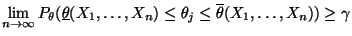$\displaystyle \lim\limits _{n\to\infty} P_\theta
 (\underline\theta(X_1,\ldots,X_n)\le\theta_j\le\overline\theta(X_1,\ldots,X_n))
 \ge\gamma$
