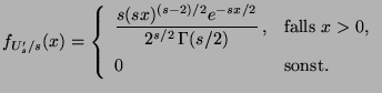 $\displaystyle f_{U_s^\prime/s}(x)=\left\{\begin{array}{ll}\displaystyle
 \frac{...
...Gamma(s/2)}\,, & \mbox{falls $x>0$,}\\  
 0 & \mbox{sonst.}
 \end{array}\right.$