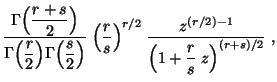 $\displaystyle \frac{\displaystyle\Gamma\Bigl(\frac{r+s}{2}\Bigr)}{\displaystyle...
...2}\;\frac{z^{(r/2)-1}}{\Bigl(1
+\displaystyle\frac{r}{s}\;z\Bigr)^{(r+s)/2}}\;,$