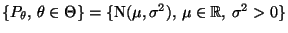 % latex2html id marker 30320
$ \mbox{$\{P_\theta,\,\theta\in\Theta\}=\{$N$(\mu,\sigma^2),\,\mu\in\mathbb{R},\,
\sigma^2> 0\}$}$