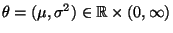 $ \theta=(\mu,\sigma^2)\in\mathbb{R}\times(0,\infty)$