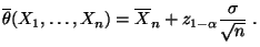 $\displaystyle \overline\theta(X_1,\ldots,X_n)=\overline
X_n+z_{1-\alpha}\frac{\sigma}{\sqrt{n}}\;.
$