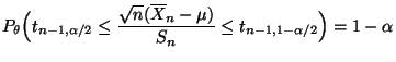$\displaystyle P_\theta\Bigl(t_{n-1,\alpha/2}\le\frac{\sqrt{n}(\overline X_n-\mu
 )}{S_n}\le t_{n-1,1-\alpha/2}\Bigr)=1-\alpha$