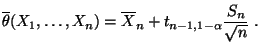 $\displaystyle \overline\theta(X_1,\ldots,X_n)=\overline
X_n+t_{n-1,1-\alpha}\frac{S_n}{\sqrt{n}}\;.
$