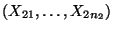 $ (X_{21},\ldots,X_{2n_2})$