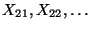 $ X_{21},X_{22},\ldots$