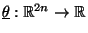$ \underline\theta:\mathbb{R}^{2n}\to\mathbb{R}$