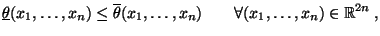 $\displaystyle \underline\theta(x_1,\ldots,x_n)\le\overline\theta(x_1,\ldots,x_n)
 \qquad\forall (x_1,\ldots,x_n)\in\mathbb{R}^{2n}\,,$