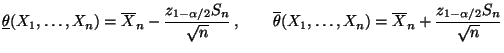 $\displaystyle \underline\theta(X_1,\ldots,X_n)=\overline
X_n-\frac{z_{1-\alpha...
...rline\theta(X_1,\ldots,X_n)=\overline
X_n+\frac{z_{1-\alpha/2}S_n}{\sqrt{n}}
$