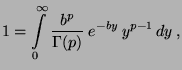 $\displaystyle 1=\int\limits _0^\infty\frac{b^p}{\Gamma(p)}\; e^{-by} \,
 y^{p-1}\, dy\,,$