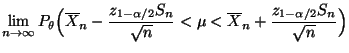 $\displaystyle \lim\limits_{n\to\infty} P_\theta\Bigl(\overline
X_n-\frac{z_{1-\alpha/2}S_n}{\sqrt{n}}<\mu<\overline
X_n+\frac{z_{1-\alpha/2}S_n}{\sqrt{n}}\Bigr)$