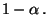 $\displaystyle 1-\alpha\,.$