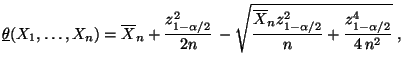 $\displaystyle \underline\theta(X_1,\ldots,X_n)=\overline
X_n+\frac{z^2_{1-\alp...
...\frac{\overline X_n
z^2_{1-\alpha/2}}{n}+\frac{z^4_{1-\alpha/2}}{4\,n^2}}\;,
$