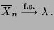 $\displaystyle \overline X_n \overset{\textrm{f.s.}}{\longrightarrow} \lambda\,.
$