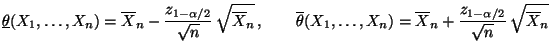 $\displaystyle \underline\theta(X_1,\ldots,X_n)=\overline
 X_n-\frac{z_{1-\alpha...
...ldots,X_n)=\overline
 X_n+\frac{z_{1-\alpha/2}}{\sqrt{n}}\,\sqrt{\overline X_n}$