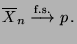$\displaystyle \overline X_n \overset{\textrm{f.s.}}{\longrightarrow} p\,.
$