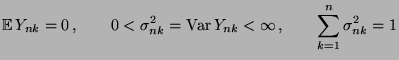 $\displaystyle {\mathbb{E}\,}Y_{nk}=0\,,\qquad0<\sigma_{nk}^2={\rm Var\,}
 Y_{nk}<\infty\,,\qquad\sum\limits_{k=1}^n\sigma_{nk}^2=1$
