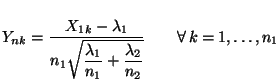 $\displaystyle Y_{nk}=\frac{X_{1k}-\lambda_1}{n_1\displaystyle\sqrt{\frac{\lambda_1}{n_1}+
\frac{\lambda_2}{n_2}}}\qquad\forall\, k=1,\ldots,n_1
$