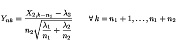$\displaystyle Y_{nk}=\frac{X_{2,k-n_1}-\lambda_2}{n_2\displaystyle\sqrt{\frac{\lambda_1}{n_1}+
\frac{\lambda_2}{n_2}}}\qquad\forall\, k=n_1+1,\ldots,n_1+n_2
$