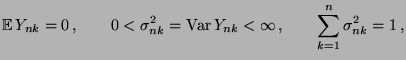 $\displaystyle {\mathbb{E}\,}Y_{nk}=0\,,\qquad0<\sigma_{nk}^2={\rm Var\,}
Y_{nk}<\infty\,,\qquad\sum\limits_{k=1}^n\sigma_{nk}^2=1\,,
$