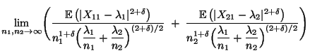 $\displaystyle \lim\limits_{n_1,n_2\to\infty}\Biggl(\frac{{\mathbb{E}\,}
\bigl(\...
...}\Bigl(\frac{\lambda_1}{n_1}+\frac{\lambda_2}{n_2}\Bigr)^{(2+\delta)/2}}\Biggr)$