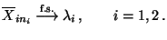 $\displaystyle \overline X_{in_i} \overset{\textrm{f.s.}}{\longrightarrow}
\lambda_i\,,\qquad i=1,2\,.
$