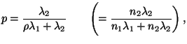 $\displaystyle p=\frac{\lambda_2}{\rho\lambda_1+\lambda_2}\qquad
 \Biggl(=\frac{n_2\lambda_2}{n_1\lambda_1+n_2\lambda_2}\biggr)\,,$