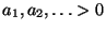 $ a_1,a_2,\ldots>0$