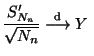 $\displaystyle \frac{S_{N_n}^\prime}{\sqrt{N_n}}\stackrel{{\rm d}}{\longrightarrow}Y\;$