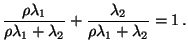 $\displaystyle \frac{\rho\lambda_1}{\rho\lambda_1+\lambda_2}+\frac{\lambda_2}{\rho\lambda_1+\lambda_2}=1\,.$
