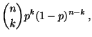 $\displaystyle {n\choose k} p^k(1-p)^{n-k}\,,$