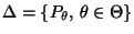 % latex2html id marker 31592
$ \Delta=\{P_\theta,\,\theta\in\Theta\}$