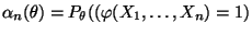 $ \alpha_n(\theta)=P_\theta((\varphi(X_1,\ldots,X_n)=1)$