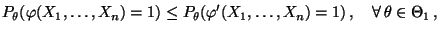 % latex2html id marker 31683
$\displaystyle P_\theta(\varphi(X_1,\ldots,X_n)=1)\...
...\theta(\varphi^\prime(X_1,\ldots,X_n)=1)\,,\quad\forall\,
 \theta\in\Theta_1\,,$
