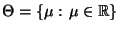 % latex2html id marker 31753
$ \Theta=\{\mu:\,\mu\in\mathbb{R}\}$