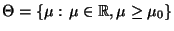 % latex2html id marker 31856
$ \Theta=\{\mu:\,\mu\in\mathbb{R},\mu\ge\mu_0\}$