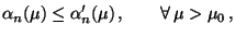 $\displaystyle \alpha_n(\mu)\le\alpha_n^\prime(\mu)\,,\qquad\forall\,\mu>\mu_0\,,$