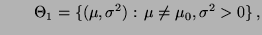 % latex2html id marker 31909
$\displaystyle \qquad
\Theta_1=\{(\mu,\sigma^2):\,\mu\not=\mu_0,\sigma^2>0\}\,,
$