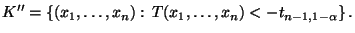 $\displaystyle K^{\prime\prime}=\{(x_1,\ldots,x_n):\,T(x_1,\ldots,x_n)<-t_{n-1,1-\alpha}\}\,.
$