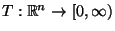 $ T:\mathbb{R}^n\to[0,\infty)$