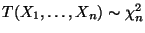 $ T(X_1,\ldots,X_n)\sim\chi^2_n$