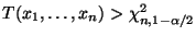 $ T(x_1,\ldots,x_n)>\chi^2_{n,1-\alpha/2}$