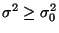 $ \sigma^2\ge\sigma_0^2$