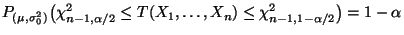 $\displaystyle P_{(\mu,\sigma^2_0)}\bigl(\chi^2_{n-1,\alpha/2}\le
T(X_1,\ldots,X_n) \le \chi^2_{n-1,1-\alpha/2}\bigr)=1-\alpha
$