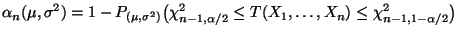 $\displaystyle \alpha_n(\mu,\sigma^2)=1-P_{(\mu,\sigma^2)}\bigl(\chi^2_{n-1,\alpha/2}\le
T(X_1,\ldots,X_n) \le \chi^2_{n-1,1-\alpha/2}\bigr)
$