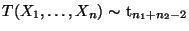 $ \mbox{$T(X_1,\ldots,X_n)\sim$
t$_{n_1+n_2-2}$}$