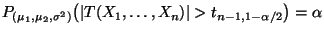 $\displaystyle P_{(\mu_1,\mu_2,\sigma^2)}\bigl(\vert T(X_1,\ldots,X_n)\vert>
t_{n-1,1-\alpha/2}\bigr)=\alpha
$