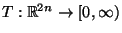$ T:\mathbb{R}^{2n}\to[0,\infty)$