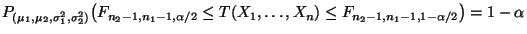 $\displaystyle P_{(\mu_1,\mu_2,\sigma_1^2,\sigma_2^2)}\bigl(
F_{n_2-1,n_1-1,\alpha/2}\le T(X_1,\ldots,X_n)\le
F_{n_2-1,n_1-1,1-\alpha/2}\bigr)=1-\alpha
$